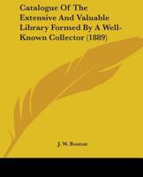 Catalogue Of The Extensive And Valuable Library Formed By A Well-Known Collector 143679952X Book Cover