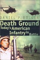 Death Ground: Today's American Infantry in Battle 089141830X Book Cover