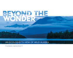 Beyond the Wonder: An Ecologist's View of Wild Alaska 0874224314 Book Cover