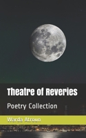 Theatre of Reveries: Poetry Collection B087619SQY Book Cover