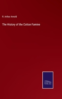 The History of the Cotton Famine: From the Fall of Sumter to the Passing of the Public Works Act 3337812864 Book Cover