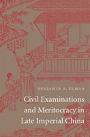 Civil Examinations and Meritocracy in Late Imperial China 067472495X Book Cover