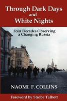 THROUGH DARK DAYS AND WHITE NIGHTS: Four Decades Observing a Changing Russia 0980081408 Book Cover