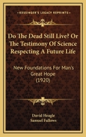 Do the Dead Still Live? or the Testimony of Science Respecting a Future Life 1436823986 Book Cover