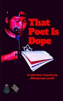 That Poet is Dope: a collection of poetry by Albuquerque youth 1656618702 Book Cover