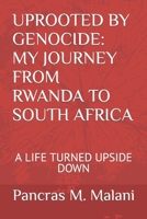 UPROOTED BY GENOCIDE: MY JOURNEY FROM RWANDA TO SOUTH AFRICA: A LIFE TURNED UPSIDE DOWN B08F6X4PFQ Book Cover