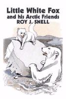 Little White Fox and His Arctic Friends 1514291932 Book Cover