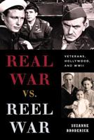 Real War vs. Reel War: Veterans, Hollywood, and WWII 1442245557 Book Cover