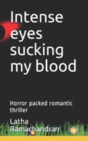 Intense eyes sucking my blood: Horror packed romantic thriller B08XXZYD95 Book Cover