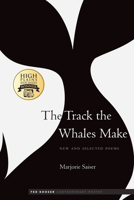 The Track the Whales Make: New and Selected Poems 149622812X Book Cover