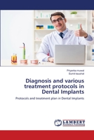 Diagnosis and various treatment protocols in Dental Implants: Protocols and treatment plan in Dental Implants 6203197629 Book Cover