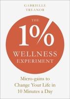 The 1% Wellness Experiment: Micro-Gains to Change Your Life in 10 Minutes a Day 1801292949 Book Cover