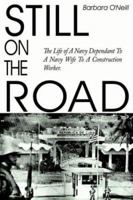 STILL ON THE ROAD: The Life of A Navy Dependant To A Navy Wife To A Construction Worker. 1418434442 Book Cover