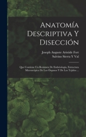 Anatom�a Descriptiva Y Disecci�n: Que Contiene Un Res�men De Embriologia, Estructura Microsc�pica De Los �rganos Y De Los Tejidos ... 1019120398 Book Cover