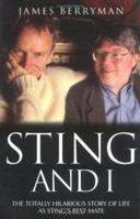 Sting and I: The Totally Hilarious Story of Life as Sting's Best Mate 184454107X Book Cover