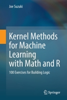 Kernel Methods for Machine Learning with Math and R: 100 Exercises for Building Logic 9811903972 Book Cover