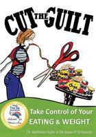 Cut the Guilt: Take Control of Your Eating & Weight 1489531726 Book Cover