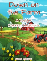 Down on the Farm: A Toddler Coloring Adventure B0CVNT44R5 Book Cover