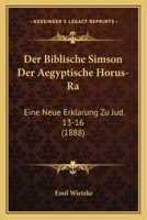 Der Biblische Simson Der Aegyptische Horus-Ra (1888) 1160066892 Book Cover