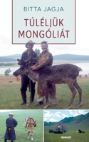 Túléljük Mongóliát 399146571X Book Cover