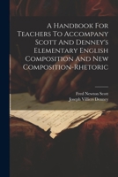 A Handbook For Teachers To Accompany Scott And Denney's Elementary English Composition And New Composition-rhetoric 1022413333 Book Cover