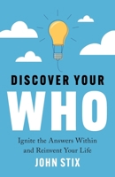 Discover Your WHO: Ignite the Answers Within and Reinvent Your Life 1544534906 Book Cover