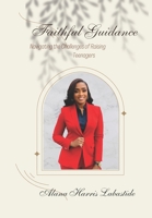 Faithful Guidance: Navigating The Challenges Raising Teenagers B0CVTKJGMQ Book Cover