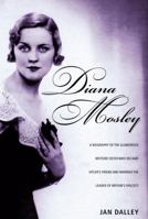 Diana Mosley: A biography of the glamorous Mitford sister who became Hitler's friend and married the leader of  Britain's fascists 0394587367 Book Cover