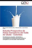 Estudio Prospectivo de Hatos Ganaderos del Valle de Ubate - Colombia 3848452685 Book Cover