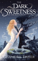 The Dark Sweetness at the Bottom of the Well 1069838608 Book Cover