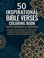 50 Inspirational Bible Verses Coloring Book with Mandala Designs: Christian Coloring Book for Adults with Scripture Verses, Relaxing Mandalas, and Stress Relief Through God's Word 1915706343 Book Cover