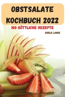 Obstsalate Kochbuch 2022: 100 G�TTLICHE Rezepte 1803506660 Book Cover