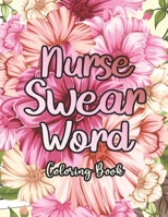 Nurse Swear Word Coloring Book: A Humorous Snarky & Unique Adult Coloring Book for Registered Nurses, Nurses Stress Relief and Mood Lifting book, ... Mood Lifting Coloring book (Thank You Gifts) B08JDTN2TV Book Cover