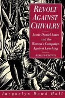 Revolt Against Chivalry: Jessie Daniel Ames and the Women's Campaign Against Lynching 0231040407 Book Cover