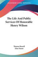 The Life and Public Services of Henry Wilson: Late Vice-President of the United States 1017635234 Book Cover