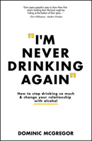 I'm Never Drinking Again: How to Change Your Relationship with Alcohol 1394232802 Book Cover