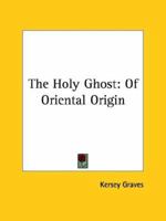 The Holy Ghost: Of Oriental Origin 1425300448 Book Cover