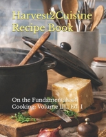 Harvest2Cuisine Recipe Book: On the Fundamentals of Cooking B0GJFF11VL Book Cover