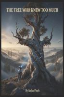 The Tree Who Knew Too Much: 5,000 Years of Being Rooted, Observant, and Completely Unable to Leave B0G2LM3BBT Book Cover