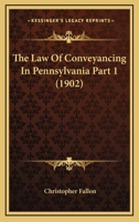 The Law Of Conveyancing In Pennsylvania Part 1 1167251458 Book Cover