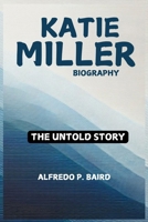 KATIE MILLER BIOGRAPHY: THE UNTOLD STORY B0DRD4B4Y4 Book Cover