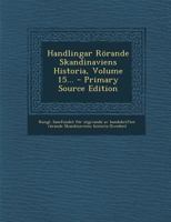Handlingar Rörande Skandinaviens Historia, Volume 15... - Primary Source Edition 1275280196 Book Cover