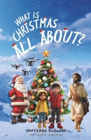 What is Christmas all about?: Santiago and Sarah will embark on a journey in search of the truth, because they were confused about the true meaning of Christmas. (What is all about?) B0F2NFW53Y Book Cover