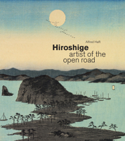 Hiroshige: Artist of the Open Road 0295754095 Book Cover