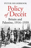 Policy of Deceit: Britain and Palestine, 1914-1939 0861546326 Book Cover