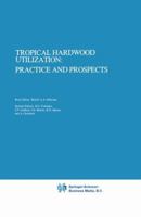 Tropical Hardwood Utilization: Practice and Prospects (Forestry Sciences) 9048182719 Book Cover