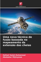 Uma nova técnica de fusão baseada no mapeamento da extensão das cheias (Portuguese Edition) 6208076706 Book Cover