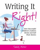 Writing It Right! How Successful Children's Authors Revise and Sell Their Stories 1889715476 Book Cover