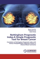 Nottingham Prognostic Index-A Simple Prognostic Tool for Breast Cancer: Correlation of Nottingham Prognostic Index with Various Histopathologic Prognostic Factors in Invasive Breast Carcinoma 6202555033 Book Cover