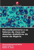 Microalbuminúria e os fatores de risco em doentes diabéticos do norte da Nigéria (Portuguese Edition) 6630272447 Book Cover